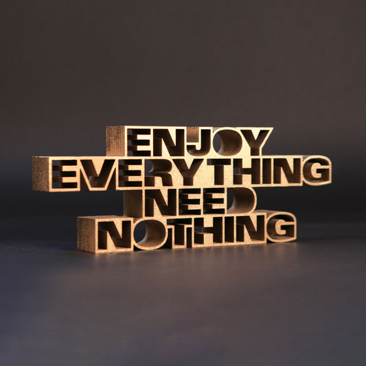 Enjoy everything need nothing