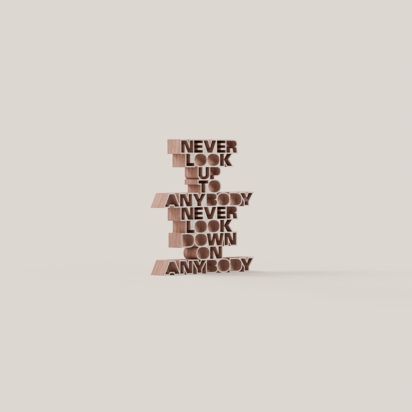 Never look up to anybody never look down on anybody