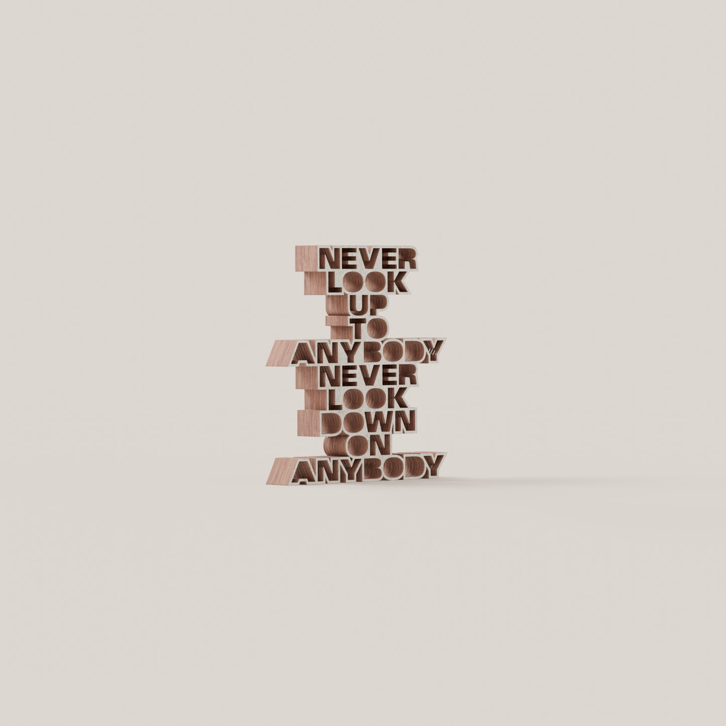 Never look up to anybody never look down on anybody