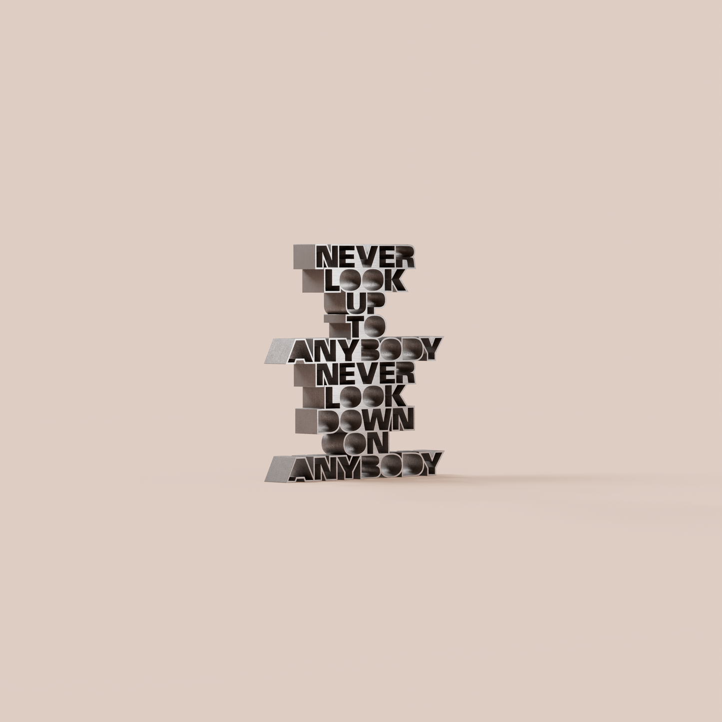 Never look up to anybody never look down on anybody