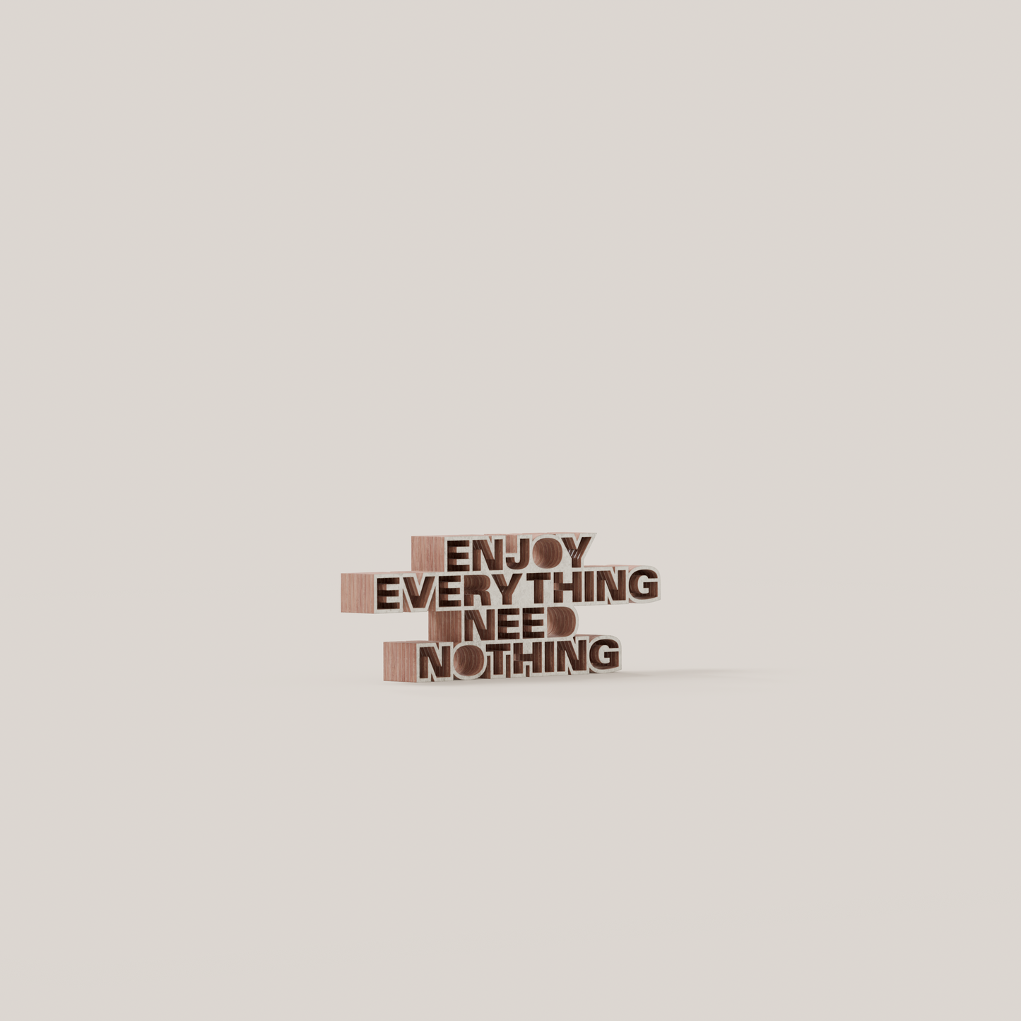 Enjoy everything need nothing