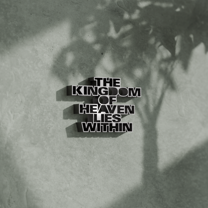 The kingdom of heaven lies within