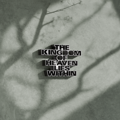 The kingdom of heaven lies within