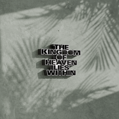 The kingdom of heaven lies within