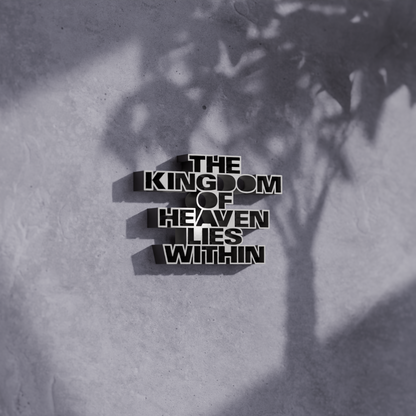 The kingdom of heaven lies within