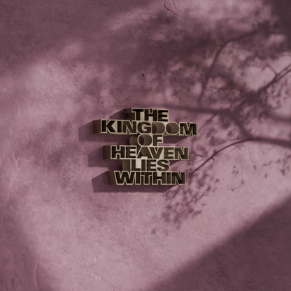 The kingdom of heaven lies within