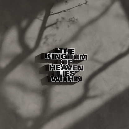 The kingdom of heaven lies within
