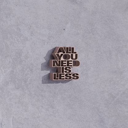 All you need is less