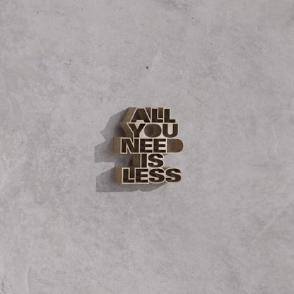All you need is less