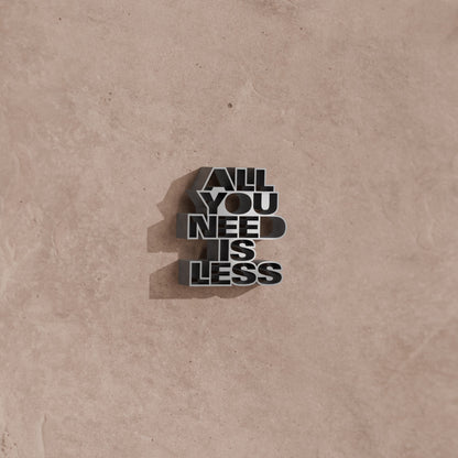 All you need is less