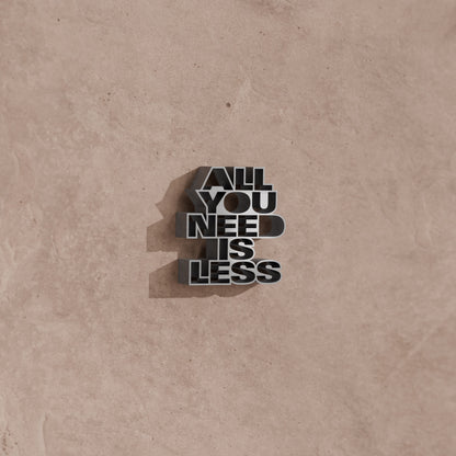 All you need is less