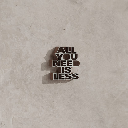 All you need is less